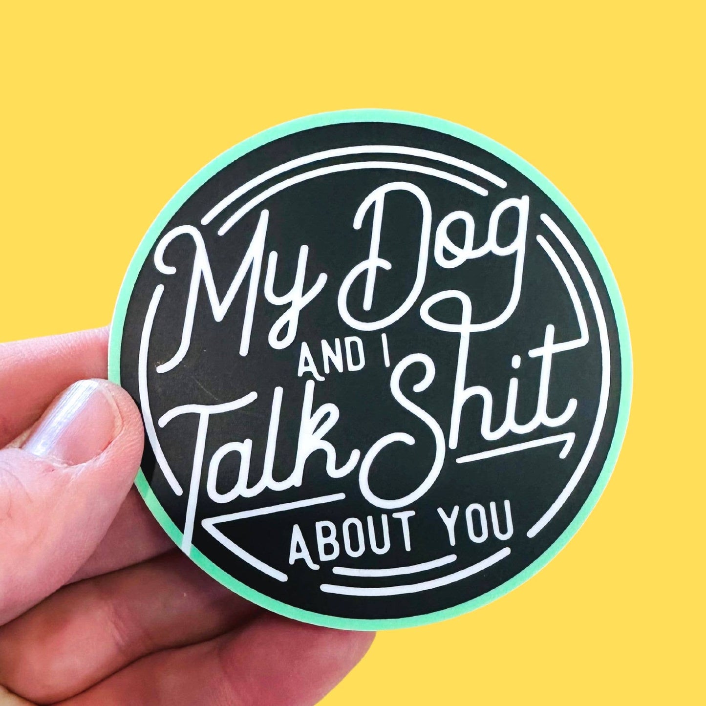 My Dog and I Talk Shit - Dog Mom Sticker